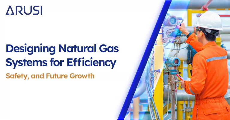 Designing Natural Gas Systems for Efficiency, Safety, and Future Growth