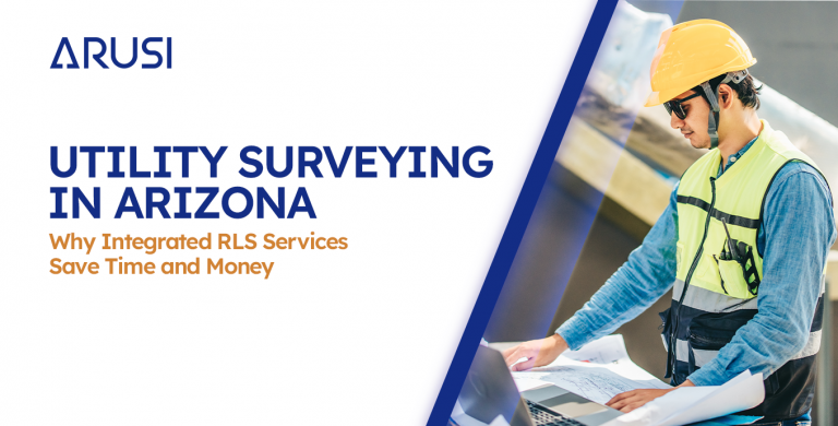Utility Surveying in Arizona: Why Integrated RLS Services Save Time and Money 