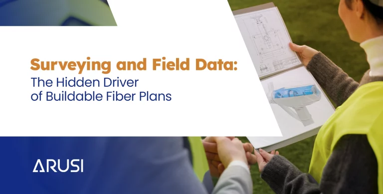 Surveying and Field Data: The Hidden Driver of Buildable Fiber Plans 